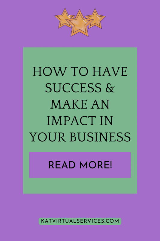 How To Have Success & Make an Impact in Your Business