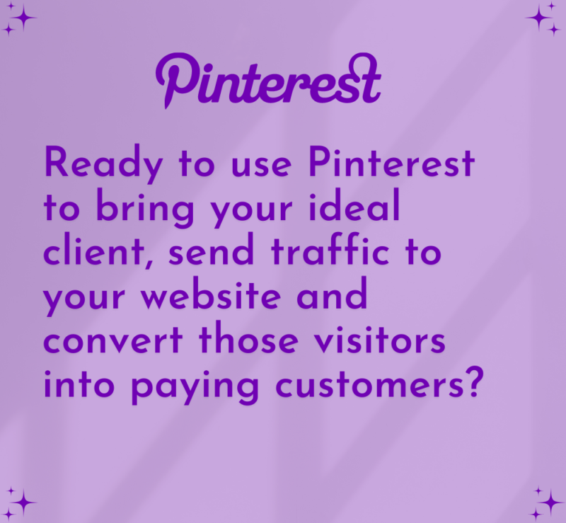 Ready to use Pinterest to bring your ideal client, send traffic to your website and convert those visitors into paying customers?