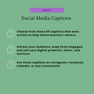 Social media captions. Choose from these 60 captions that were written to help online business owners. Attract your audience, keep them engaged, and sell your digital products, offers, and services.
